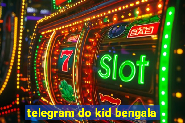 telegram do kid bengala